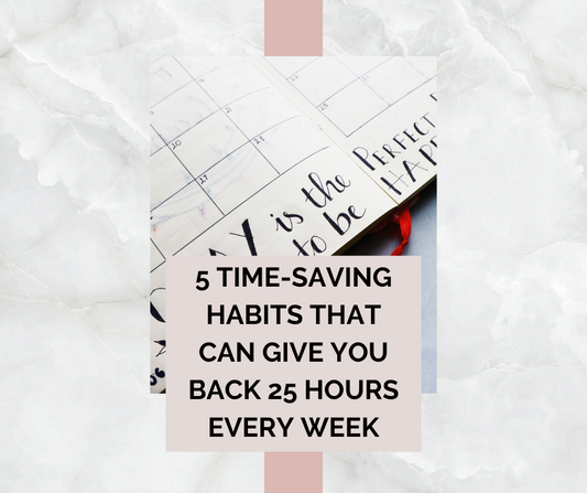 5 Time-Saving Habits That Can Give You Back 25 Hours Every Week